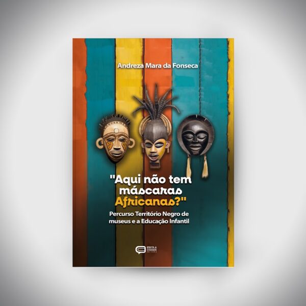 "Aqui não tem máscaras Africanas?" Percurso Território Negro de museus e a Educação Infantil
