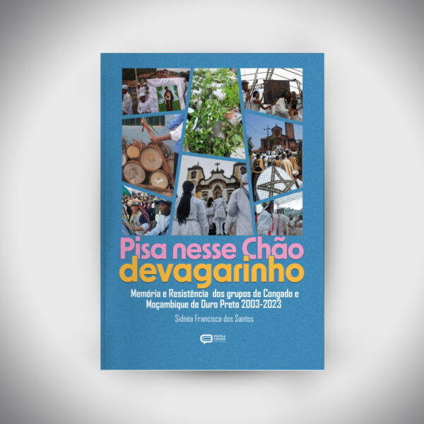 Pisa Nesse Chão Devagarinho- Memória e Resistencia dos grupos de Congado e Moçambique de Ouro Preto (2003-2023)