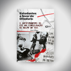 Estudantes a Favor da Ditadura: o anticomunismo do CCC na consolidação do golpe de 1964.