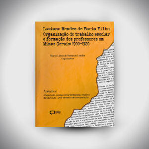 Luciano Mendes de Faria Filho Organização do trabalho escolar e formação dos professores em Minas Gerais: 1900-1920