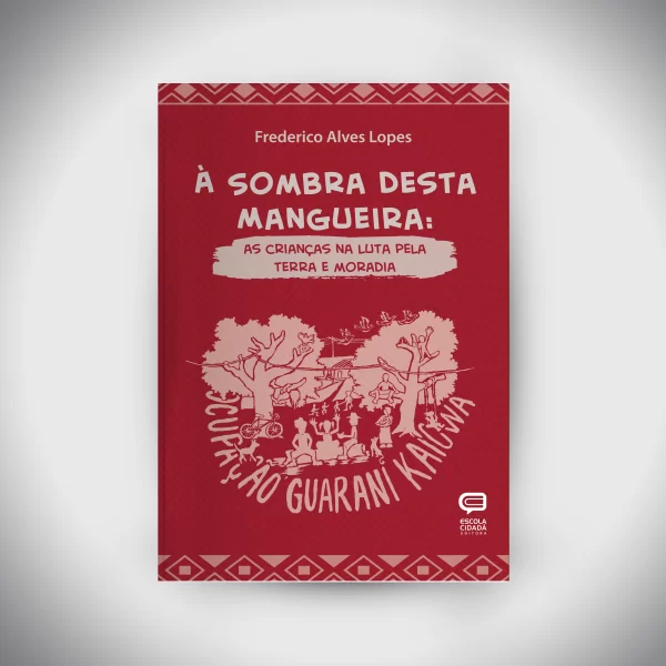 À SOMBRA DESTA MANGUEIRA: as crianças na luta pela terra e moradia