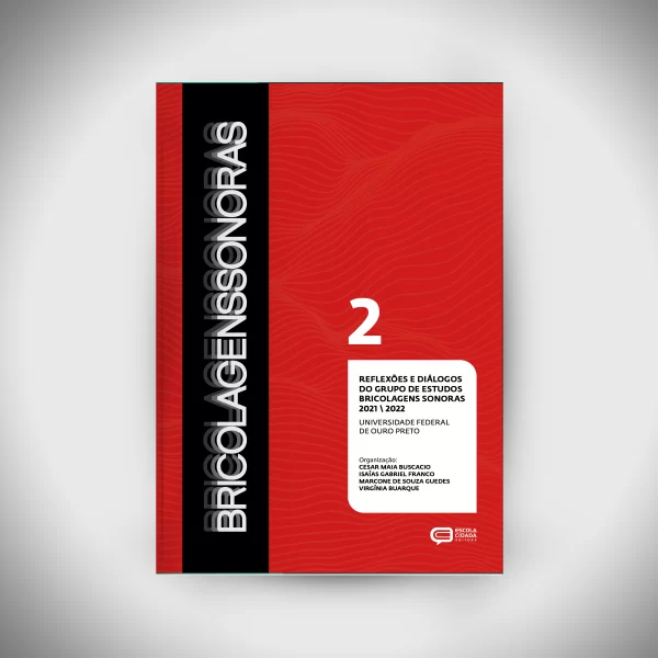 BRICOLAGENS SONORAS 2 - REFLEXÕES E DIÁLOGOS DO GRUPO DE ESTUDOS BRICOLAGENS SONORAS, 2021-2022 (Volume 2)