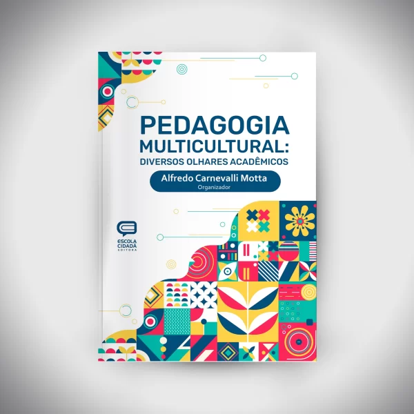 PEDAGOGIA MULTICULTURAL: DIVERSOS OLHARES ACADÊMICOS