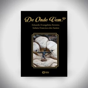 DE ONDE VEM? Vocábulos e expressões de Minas Gerais - Dos tempos do ouro aos nossos dias atuais
