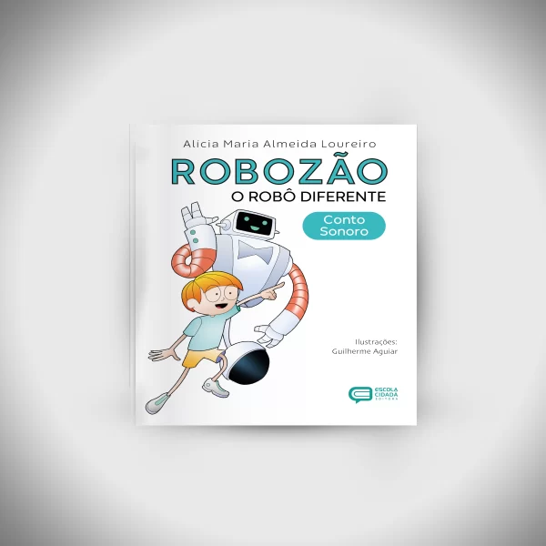 ROBOZÃO: O Robô Diferente - Conto Sonoro