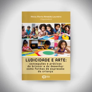 LUDICIDADE E ARTE: concepções e práticas do brincar e do desenhar como formas de expressão da criança