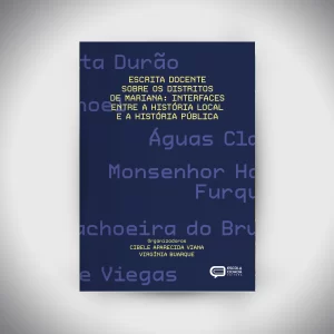 ESCRITA DOCENTE SOBRE OS DISTRITOS DE MARIANA: interfaces entre a história local e a história pública