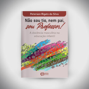 Não sou tio, nem pai, sou professor! A docência masculina na educação infantil