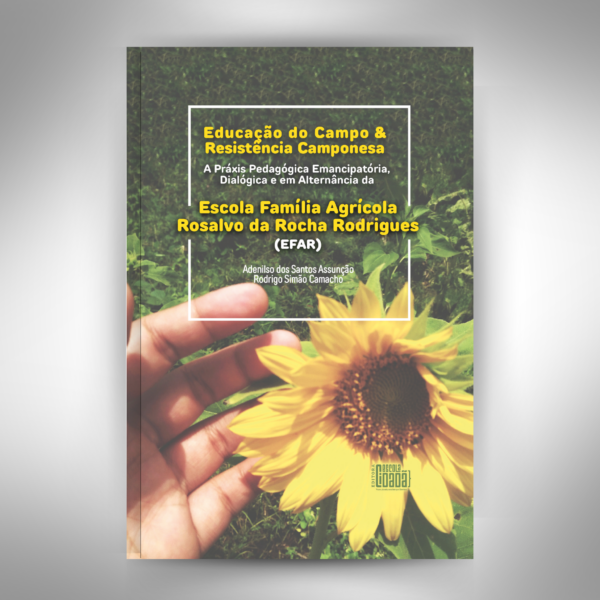 Educação do campo e resistência camponesa - A práxis pedagógica emancipatória, dialógica e em alternância da Escola Família Agrícola Rosalvo da Rocha Rodrigues (EFAR)