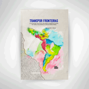 Transpor Fronteiras - ﻿A circulação dos livros da editora mexicana Fondo de Cultura Económica no Brasil (1952–1965)