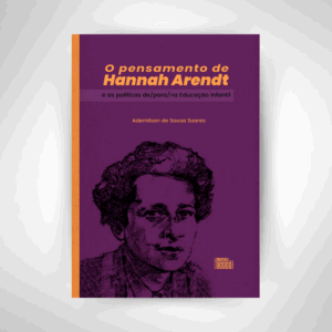 O pensamento de Hannah Arendt as políticas de/para/na Educação Infanti | E-book gratuito