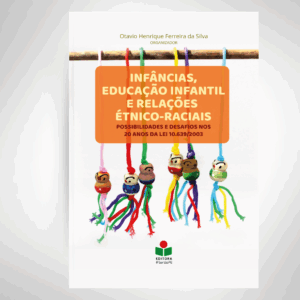 INFÂNCIAS, EDUCAÇÃO INFANTIL E RELAÇÕES ÉTNICO-RACIAIS: POSSIBILIDADES E DESAFIOS NOS 20 ANOS DA LEI 10.639/2003