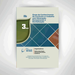 Áreas do Conhecimento do Currículo e o trabalho com Mineração, Rompimento & Revitalização | VOL 03 | E-BOOK GRATUITO