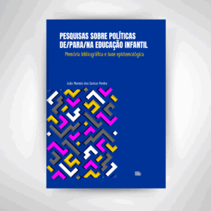 PESQUISAS SOBRE POLÍTICAS DE/PARA/NA EDUCAÇÃO INFANTIL Memória bibliográfica e base epistemológica | E-BOOK GRATUITO