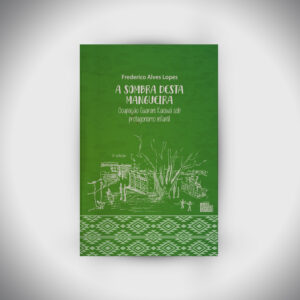 À Sombra desta Mangueira: Ocupação Guarani Kaiowá sob Protagonismo Infantil | PRÉ-VENDAS