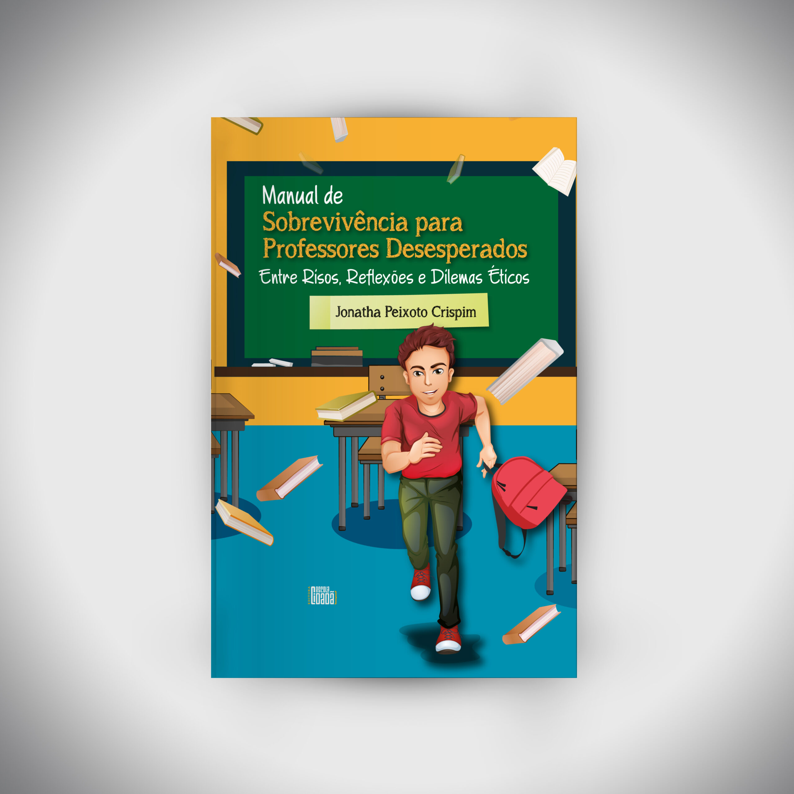 Manual de Sobrevivência para Professores Desesperados: Entre Risos, Reflexões e Dilemas Éticos | PRÉ-VENDAS