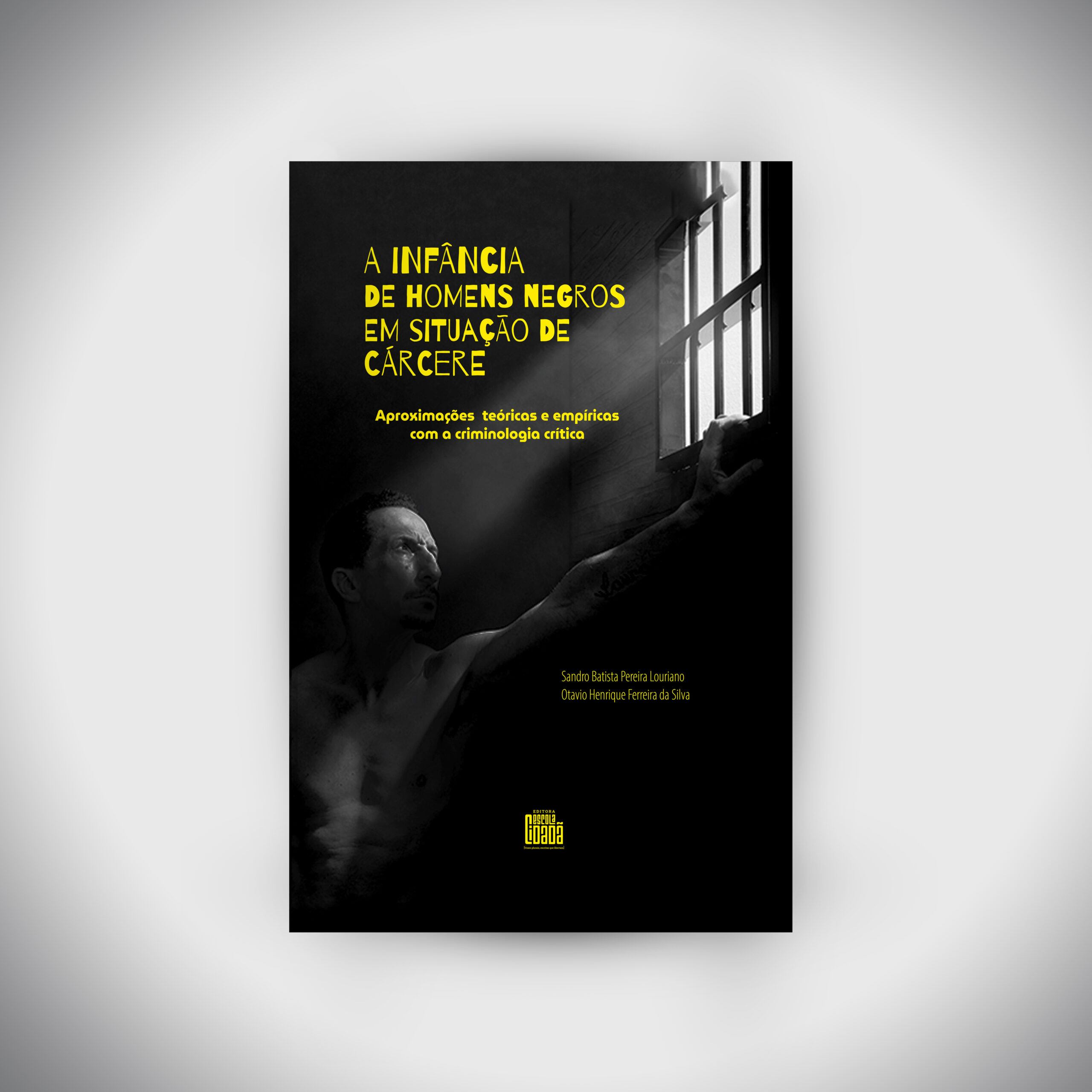 A Infância de Homens Negros em Situação de Cárcere: Aproximações Teóricas e Empíricas com a Criminologia Crítica | PRÉ-VENDA